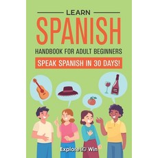 (英文圖書) Learn Spanish Handbook for Adult Beginners: Your Proven Guide to Speaking Spanish in 30 Days! 平裝版, Independently Published, 英文