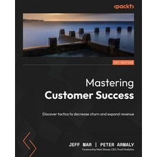 (英文圖書) Mastering Customer Success: Discover tactics to decrease churn and expand revenue 平裝版, Packt Publishing, 英文