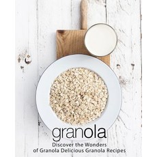 (英文圖書) Granola: Discover the Wonders of Granola Delicious Granola Recipes (2nd Edition) 平裝版, Independently Published, 英文
