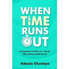 (英文圖書) When Time Runs Out: Navigating Fertility in a World That Delays Motherhood 平裝版, Independently Published, 英文