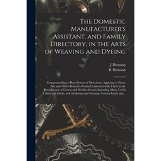 (英文圖書) The Domestic Manufacturer's Assistant and Family Directory in the Arts of Weaving and Dyein... 平裝版, Legare Street Press, 英文