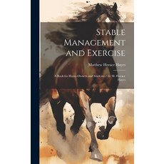 (英文圖書) Stable Management and Exercise: A Book for Horse-Owners and Students / by M. Horace Hayes 精裝版, Legare Street Press, 英文