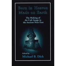 Born in Heaven Made on Earth: The Making of the Cult Image in the Ancient Near East 平裝版, Eisenbrauns, 英文