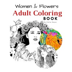 Women & Flowers Adult Coloring Book. For Relaxing & Stress Relief Beauty of Women & Flowers illustra... 平裝版, Independently Published, 英文