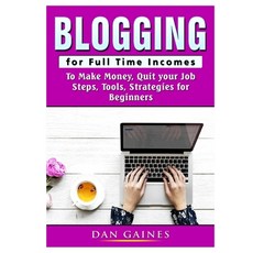Blogging for Full Time Incomes: To Make Money Quit your Job Steps Tools Strategies for Beginners 平裝版, Abbott Properties, 英文