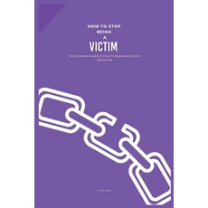(英文圖書) How to Stop Being a Victim: The Ultimate Guide on How To Overcome Victim Syndrome 平裝版, Independently Published, 英文
