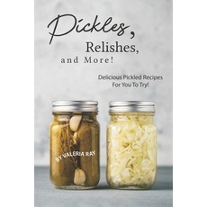 (英文圖書) Pickles Relishes and More!: Delicious Pickled Recipes for You to Try! 平裝版, Independently Published, 英文
