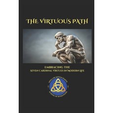 (英文圖書) The Virtuous Path: Embracing the Seven Cardinal Virtues in Modern Life 平裝版, Independently Published, 英文