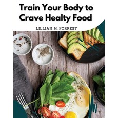 (英文圖書) Train Your Body to Crave Healty Food: Vegetarian Recipes for Eating Well 平裝版, Global Book Company, 英文