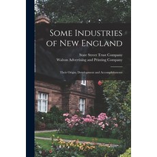 (英文圖書) Some Industries of New England: Their Origin Development and Accomplishments 平裝版, Legare Street Press, 英文