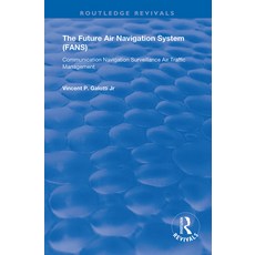 The Future Air Navigation System (Fans): Communications Navigation Surveillance - Air Traffic Mana... 精裝版, Routledge, 英文