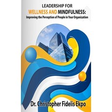 (英文圖書) Leadership for Wellness and Mindfulness: Improving the Perception of People in Your Organization 平裝版, Independently Published, 英文