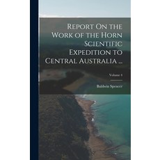 (英文圖書) Report On the Work of the Horn Scientific Expedition to Central Australia ...; Volume 4 精裝版, Legare Street Press, 英文