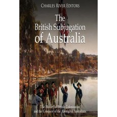 (英文圖書) The British Subjugation of Australia: The History of British Colonization and the Conquest of... 平裝版, Createspace Independent Pub..., 英文
