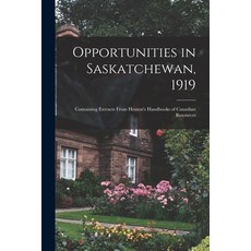(英文圖書) Opportunities in Saskatchewan 1919 [microform]: Containing Extracts From Heaton's Handbooks ... 平裝版, Legare Street Press, 英文