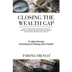 Closing the Wealth Gap: Chart a New Course Towards: Acquiring Perpetual Income Building Financial S... 平裝版, iUniverse, 英文