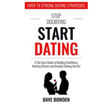 Stop Doubting Start Dating: A Shy Guy's Guide To Building Confidence Meeting Women and (Finally!)... 平裝版, Independently Published, 英文