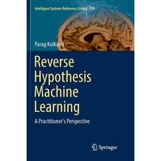 Reverse Hypothesis Machine Learning: A Practitioner's Perspective 平裝版, Springer, 英文