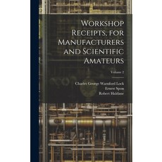 (英文圖書) Workshop Receipts for Manufacturers and Scientific Amateurs; Volume 2 精裝版, Legare Street Press, 英文