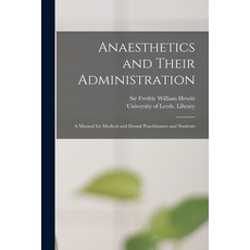 (英文圖書) Anaesthetics and Their Administration: A Manual for Medical and Dental Practitioners and Stud... 平裝版, Legare Street Press, 英文