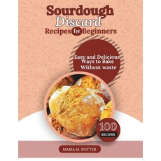 (英文圖書) The Sourdough Discard Recipes for Beginners: Easy and Delicious Ways to Bake Wi... 平裝版, Independently Published, 英文