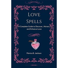 (英文圖書) Love Spells: A Complete Guide to Discover Attract and Enhance Love 平裝版, Independently Published, 英文