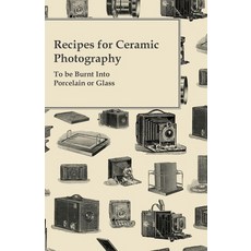 (英文圖書) Recipes for Ceramic Photography - To Be Burnt Into Porcelain or Glass 平裝版, Howard Press, 英文