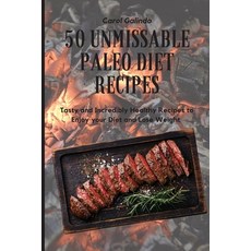 (英文圖書) 50 Unmissable Paleo Diet Recipes: Tasty and Incredibly Healthy Recipes to Enjoy... 平裝版, Carol Galindo, 英文