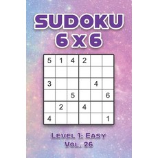 Sudoku 6 x 6 Level 1: Easy Vol. 26: Play Sudoku 6x6 Grid With Solutions Easy Level Volumes 1-40 Sudo... 平裝版, Independently Published, 英文