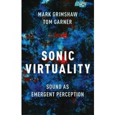 Sonic Virtuality: Sound as Emergent Perception 精裝版, Oxford University Press, USA