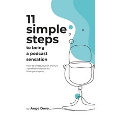 11 Simple Steps to Being a Podcast Sensation: How to create launch and run a professional podcast f... 平裝版, Createspace Independent Publishing Platform, 英文