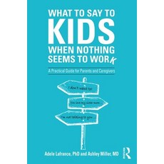 What to Say to Kids When Nothing Seems to Work: A Practical Guide for Parents and Caregivers 精裝版, Routledge, 英文