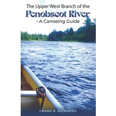 (英文圖書) The Upper West Branch of the Penobscot River: A Canoeing Guide 平裝版, Independently Published, 英文