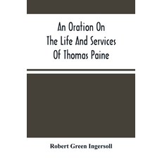An Oration On The Life And Services Of Thomas Paine 平裝版, Alpha Edition, 英語