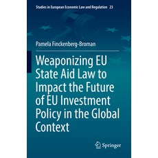 (英文圖書) Weaponizing Eu State Aid Law to Impact the Future of Eu Investment Policy in the Global Context 平裝版, Springer, 英文