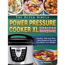 The Super Simple Power Pressure Cooker XL Recipes Cookbook: Popular Safe and Time-Save Recipes to E... 精裝版, Sue Kilpatrick, 英文