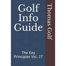 Golf Info Guide: The Key Principles Vol. 27 平裝版, Independently Published, 英文