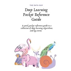 Deep Learning Pocket Reference Guide: A quick pocket reference guide to a collection of deep learnin... 平裝版, Independently Published, 英文