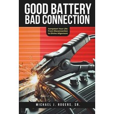(英文圖書) Good Battery Bad Connection: Jumpstart Your Life: From Disconnection to Divine... 平裝版, Independently Published, 英文