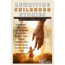 (英文圖書) Rewriting Childhood Stories: How Unhealed Wounds Affect Our Kids and Ways to Br... 平裝版, Independently Published, 英文