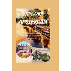 (英文圖書) Explore Amsterdam: A Comprehensive Guide offering an unparalleled adventure 平裝版, Independently Published, 英文