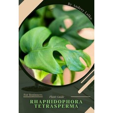 (英文圖書) Rhaphidophora Tetrasperma: Plant Guide 平裝版, Independently Published, 英文
