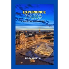 (英文圖書) Experience Paris: A Travel Preparation Guide 平裝版, Independently Published, 英文
