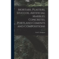 (英文圖書) Mortars Plasters Stuccos Artificial Marbles Concretes Portland Cements and Compositions 精裝版, Legare Street Press, 英文