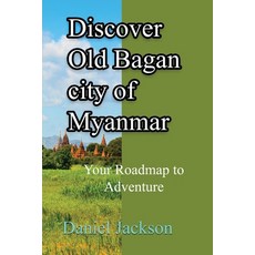 (英文圖書) Discover Old Bagan city of Myanmar: Your Roadmap to Adventure 平裝版, Independently Published, 英文