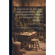 (英文圖書) Catalogue of Ancient and Modern Pictures and Remaining Works of Sir John Everett Millais ...:... 平裝版, Legare Street Press, 英文