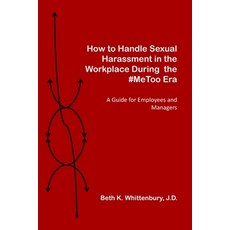 How to Handle Sexual Harassment in the Workplace During the #MeToo Era: A Guide for Employees and Ma... 平裝版, Kolbury Press, 英文