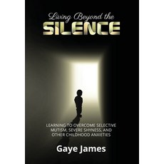 Living Beyond the Silence: Learning to Overcome Selective Mutism Severe Shyness and Other Childhoo... 精裝版, Author Academy Elite, 英文