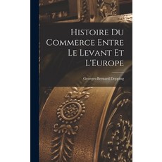 (英文圖書) Histoire du Commerce Entre le Levant et L'Europe 精裝版, Legare Street Press, 英文