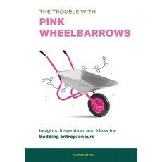 (英文圖書) The Trouble with Pink Wheelbarrows: Insight Inspiration and Ideas for Budding Entrepreneurs 精裝版, Winsome Entertainment Group, 英文